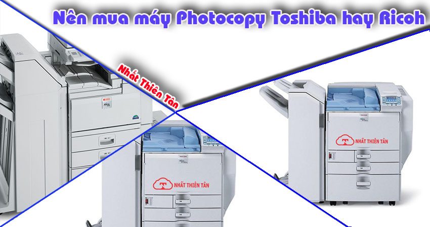 nên chọn thuê máy photocopy hiệu Toshiba hay ricoh
