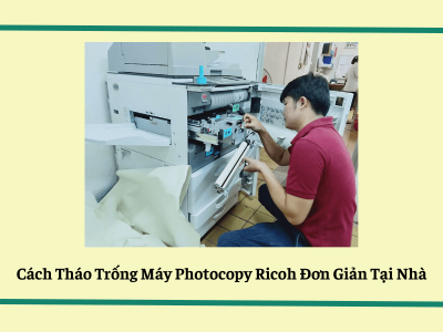 Cách tháo trống máy photocopy ricoh